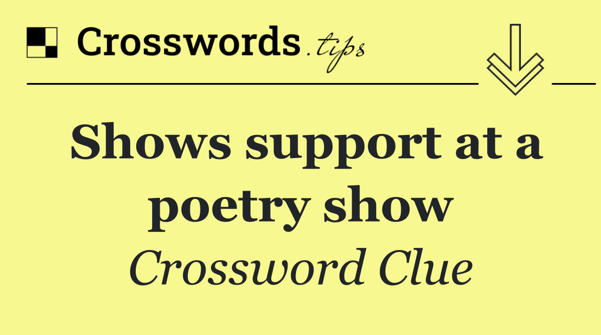 Shows support at a poetry show