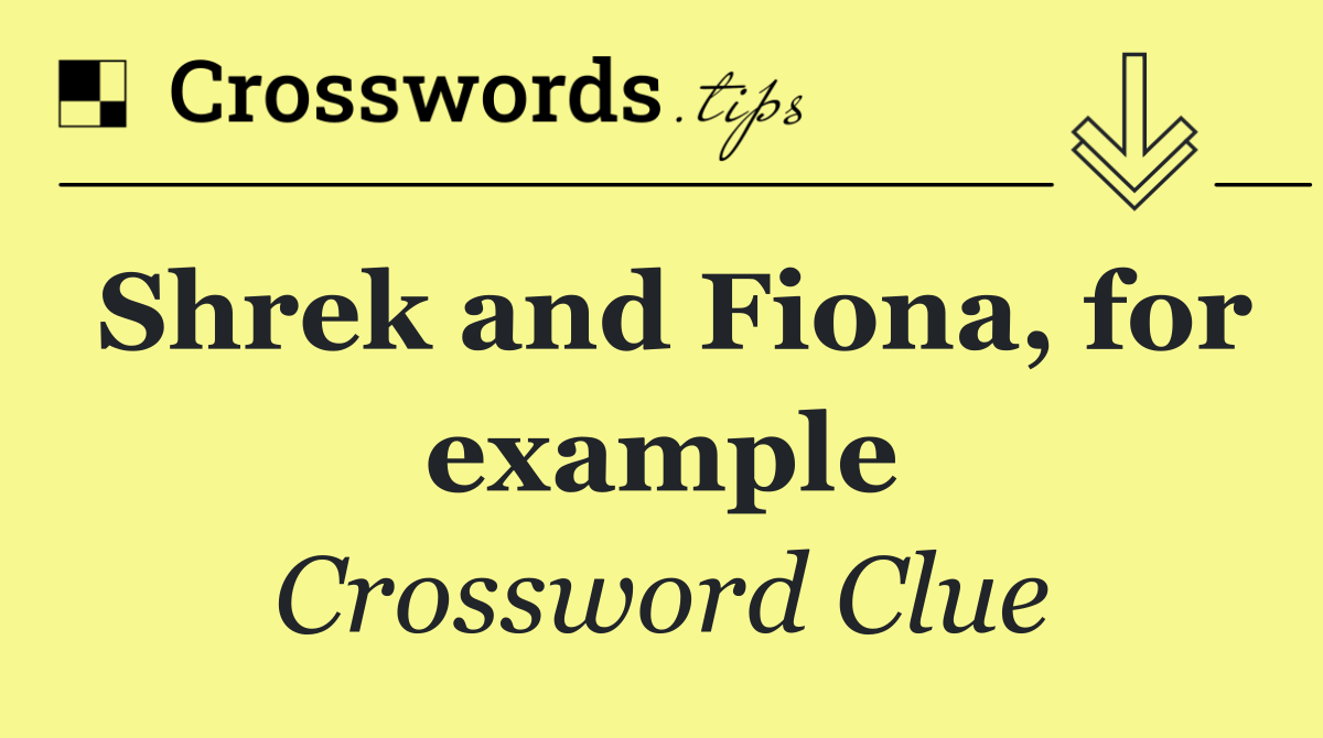 Shrek and Fiona, for example