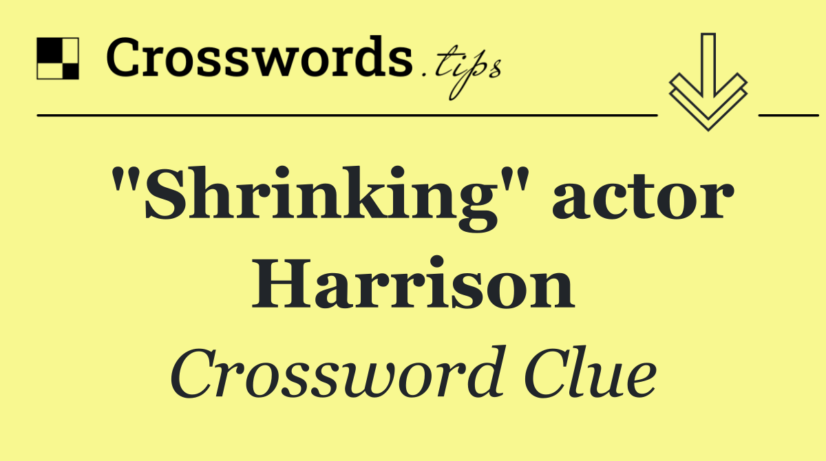 "Shrinking" actor Harrison