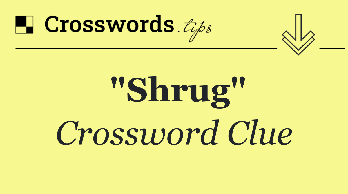 "Shrug"