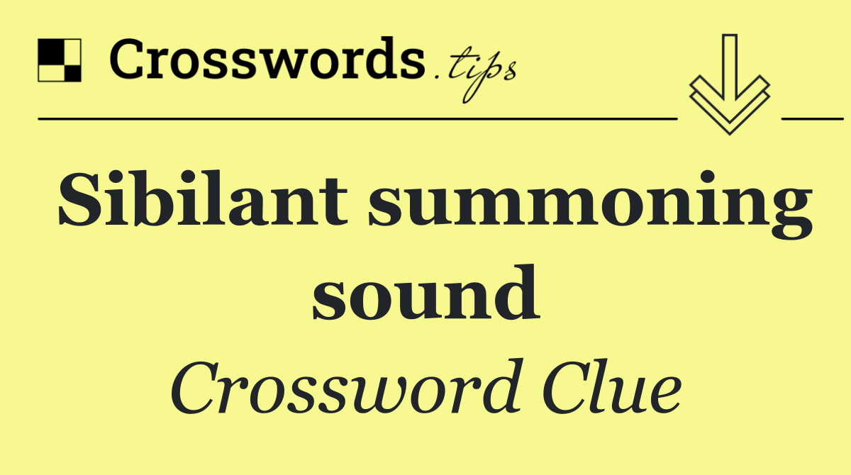 Sibilant summoning sound