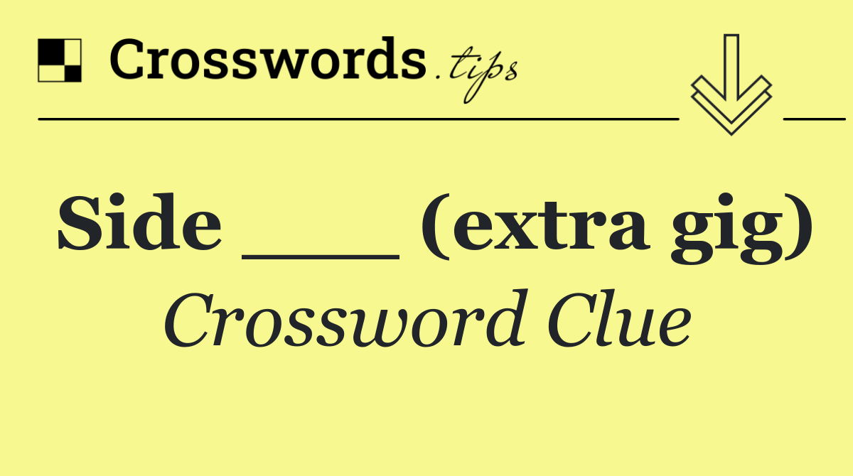 Side ___ (extra gig)