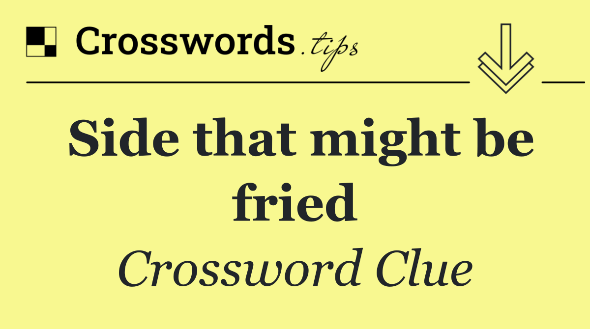 Side that might be fried