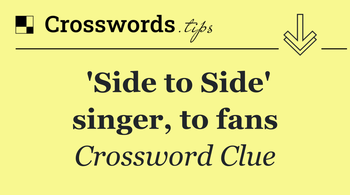 'Side to Side' singer, to fans