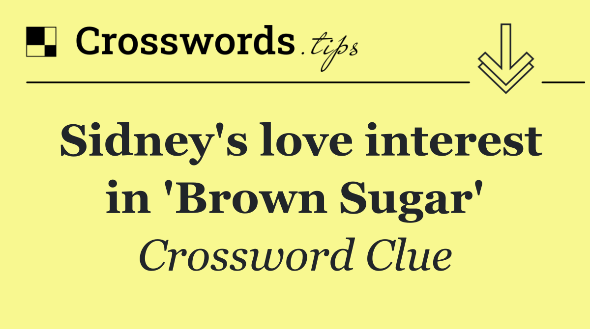 Sidney's love interest in 'Brown Sugar'