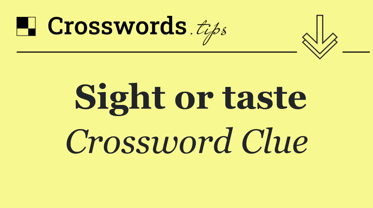 Sight or taste