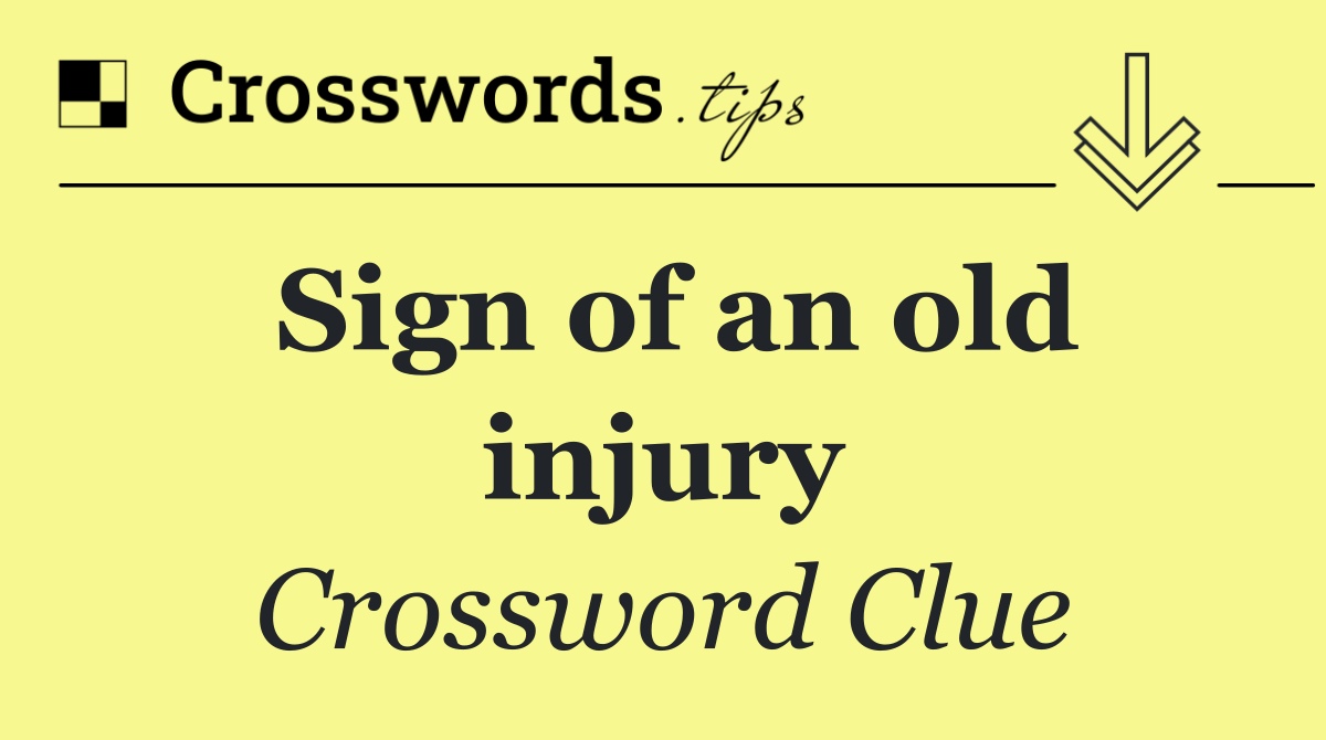Sign of an old injury