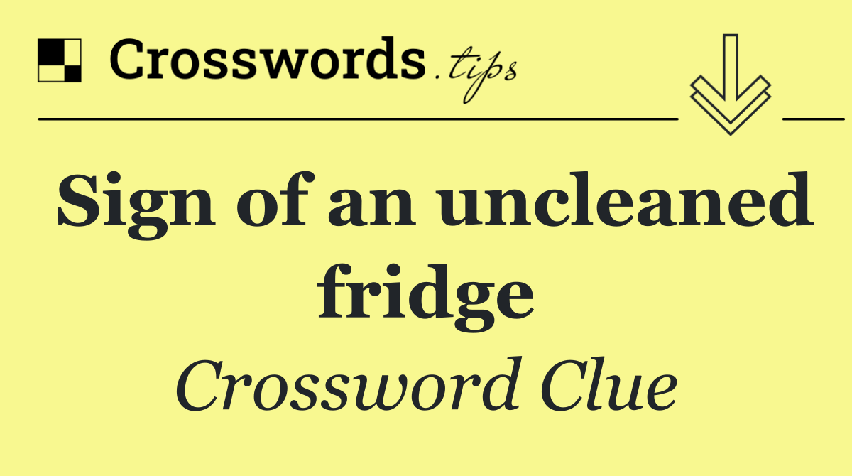 Sign of an uncleaned fridge