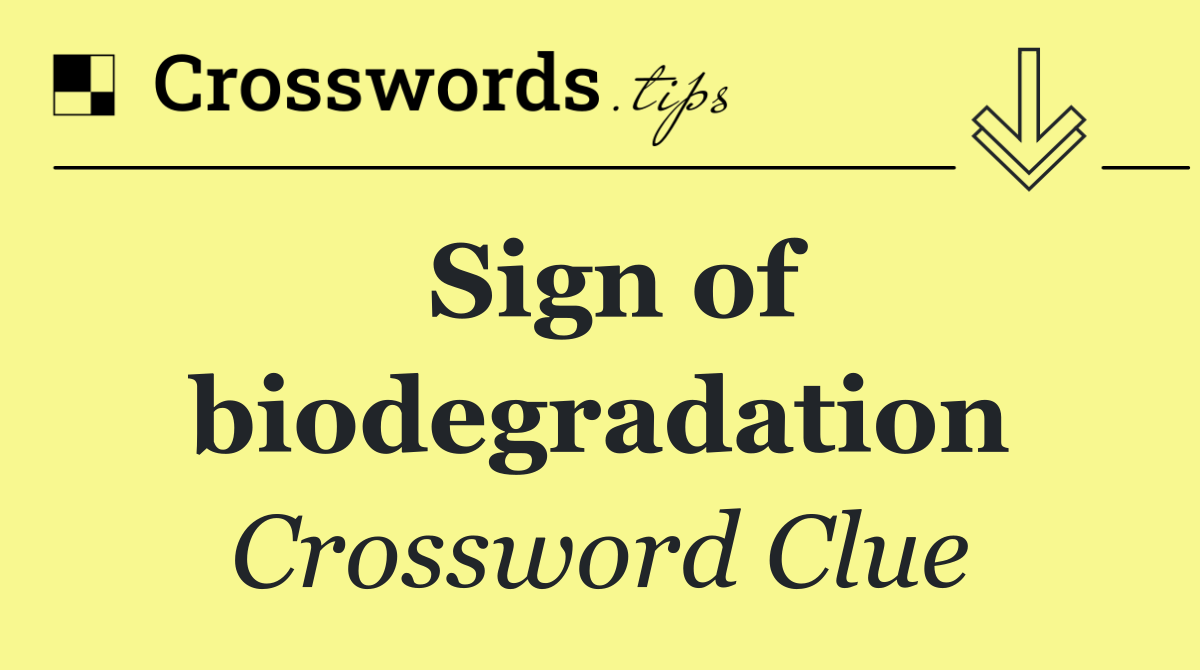 Sign of biodegradation