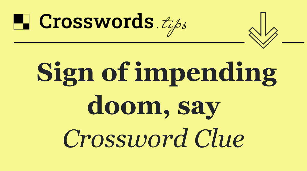 Sign of impending doom, say