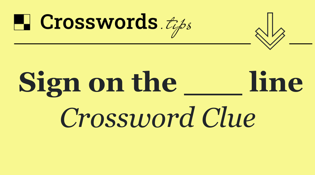 Sign on the ___ line