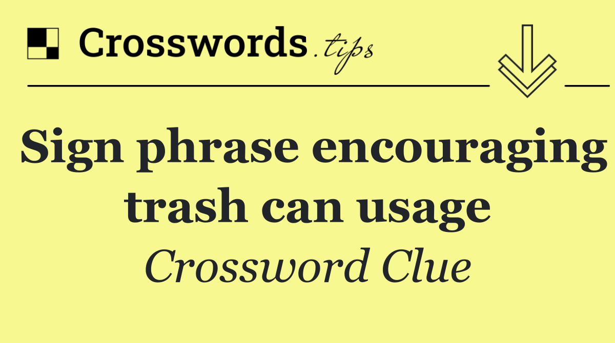 Sign phrase encouraging trash can usage