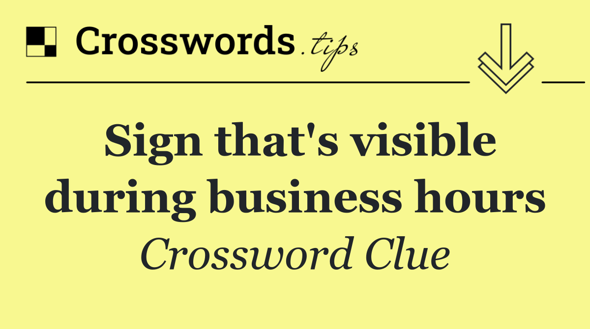 Sign that's visible during business hours