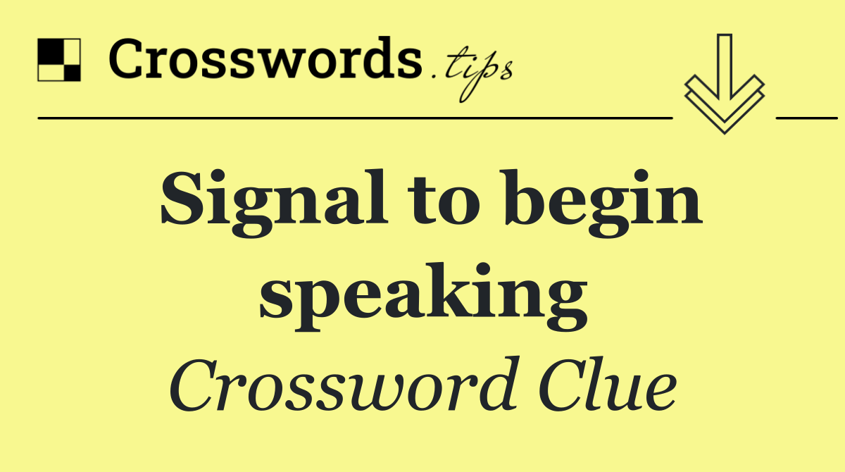 Signal to begin speaking