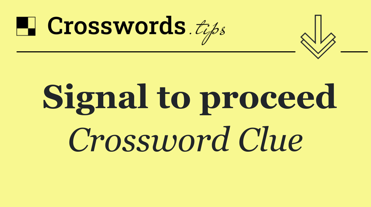 Signal to proceed