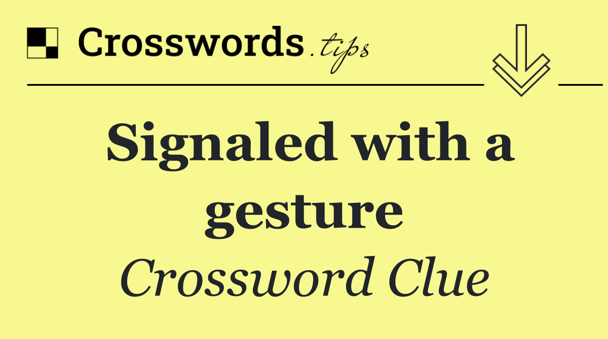 Signaled with a gesture