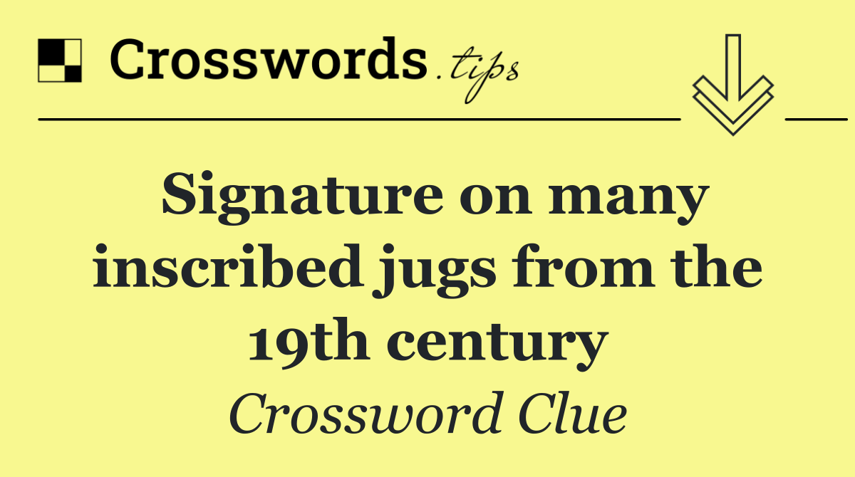 Signature on many inscribed jugs from the 19th century
