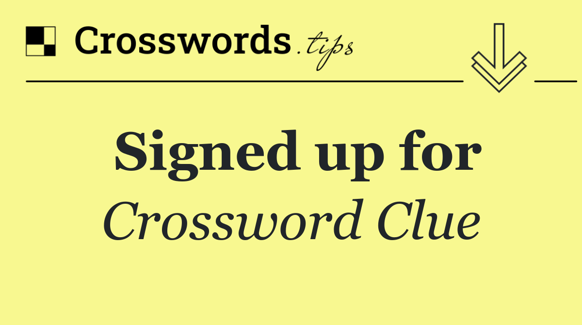 Signed up for