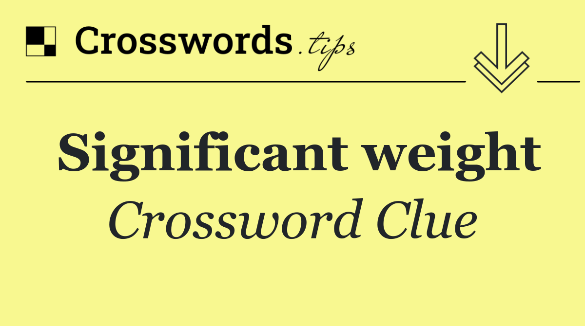 Significant weight