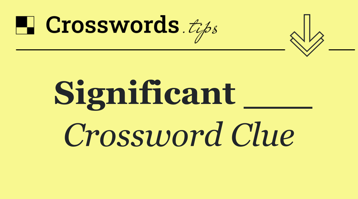 Significant ___