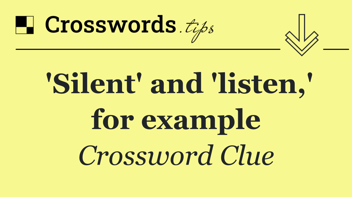 'Silent' and 'listen,' for example