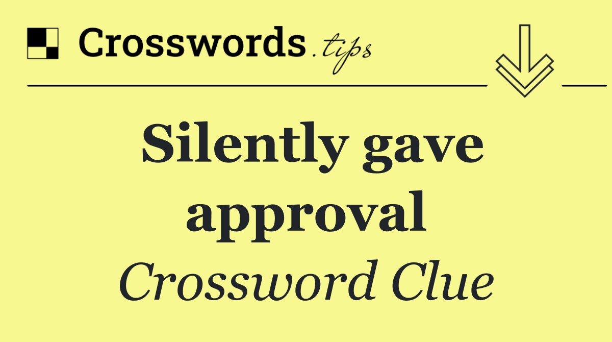 Silently gave approval