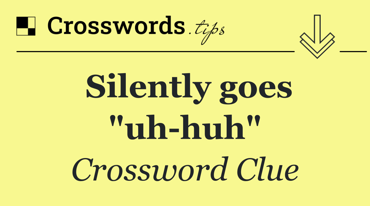 Silently goes "uh huh"