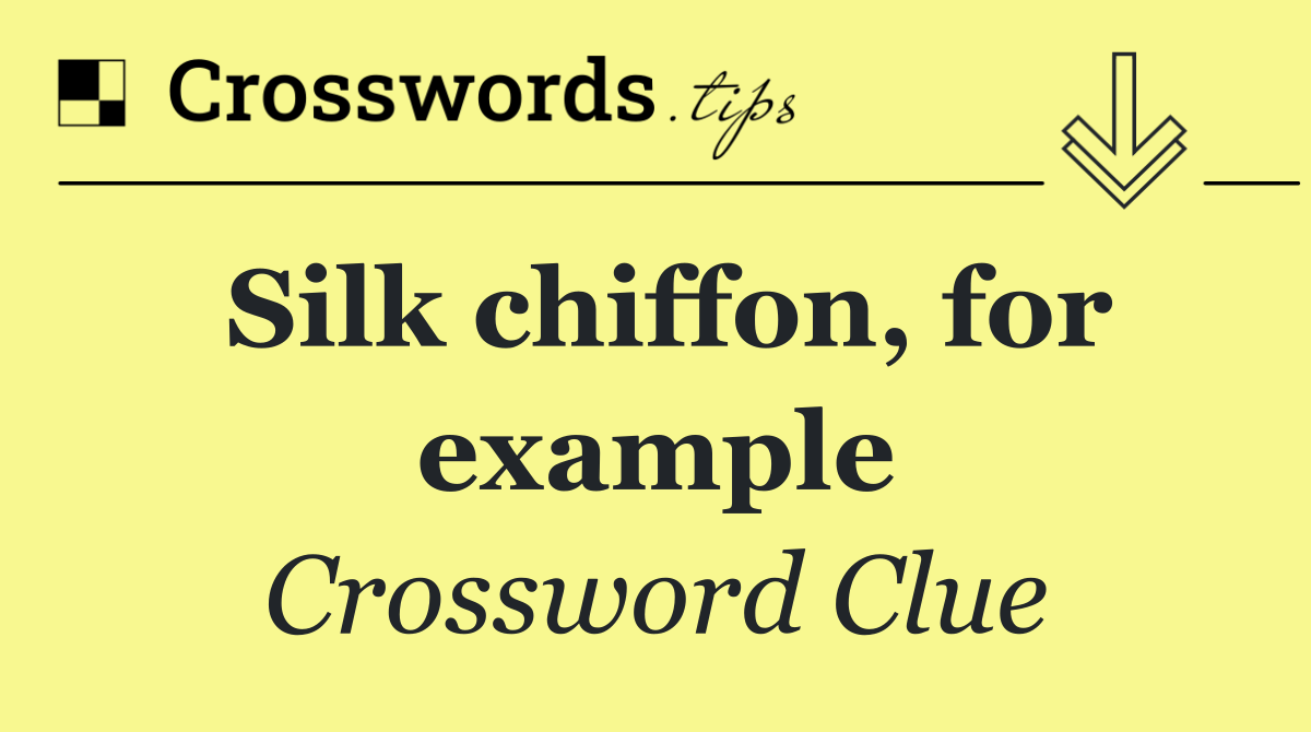 Silk chiffon, for example