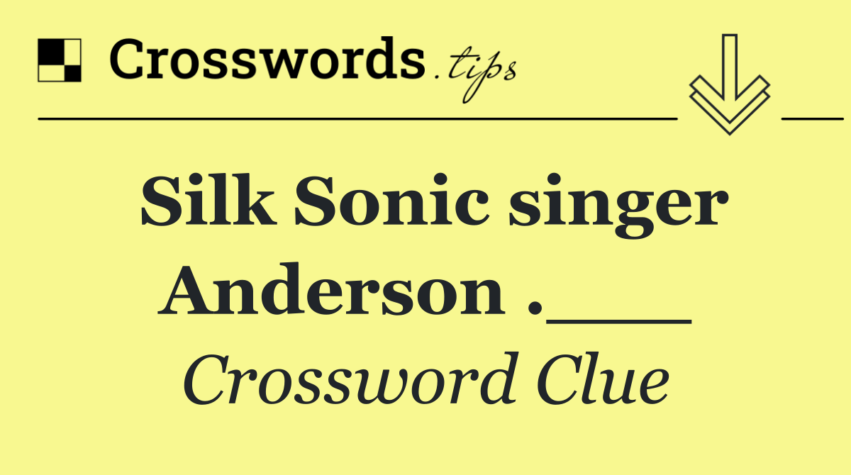 Silk Sonic singer Anderson .___