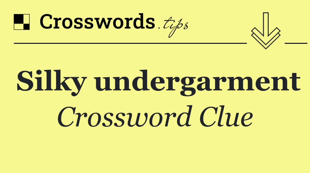 Silky undergarment