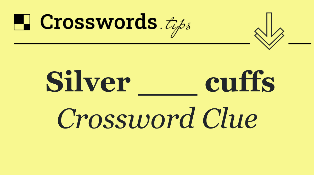 Silver ___ cuffs