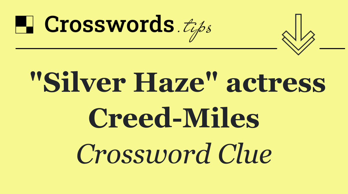 "Silver Haze" actress Creed Miles