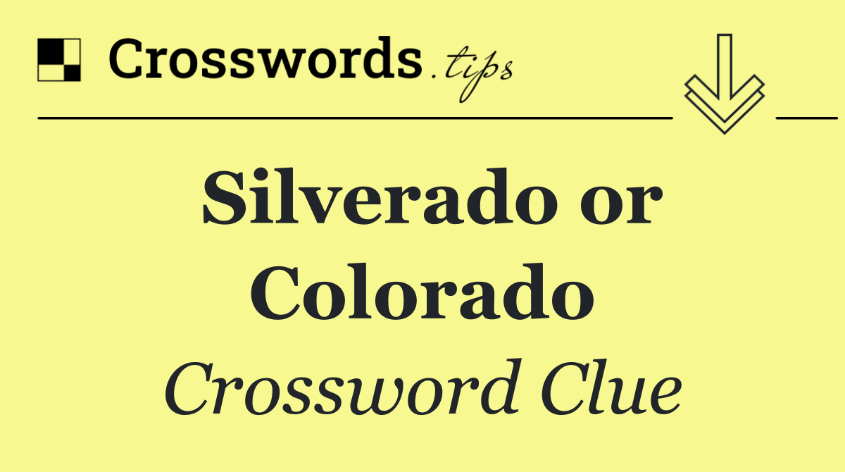 Silverado or Colorado