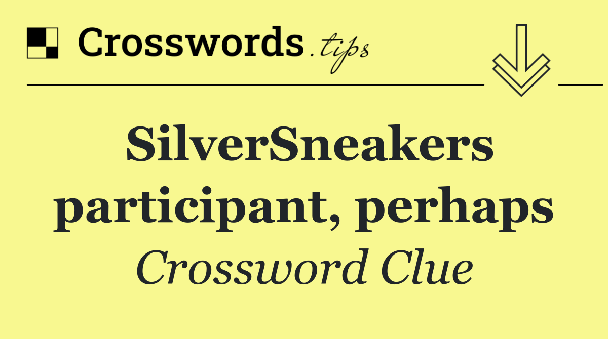 SilverSneakers participant, perhaps