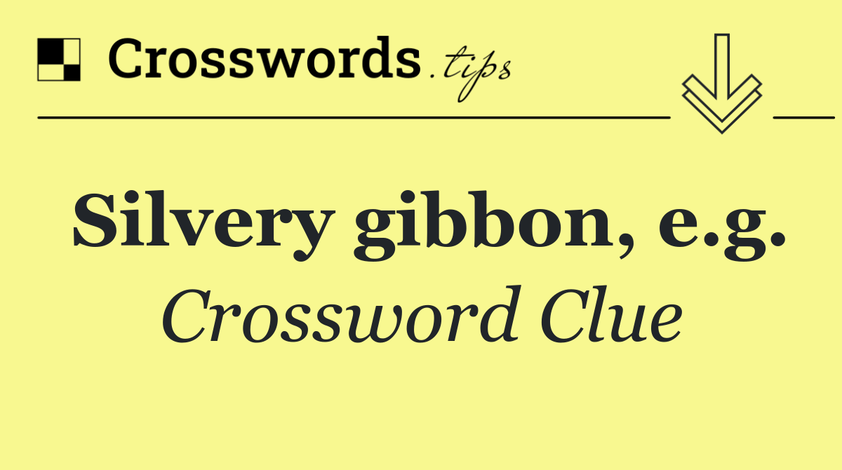 Silvery gibbon, e.g.