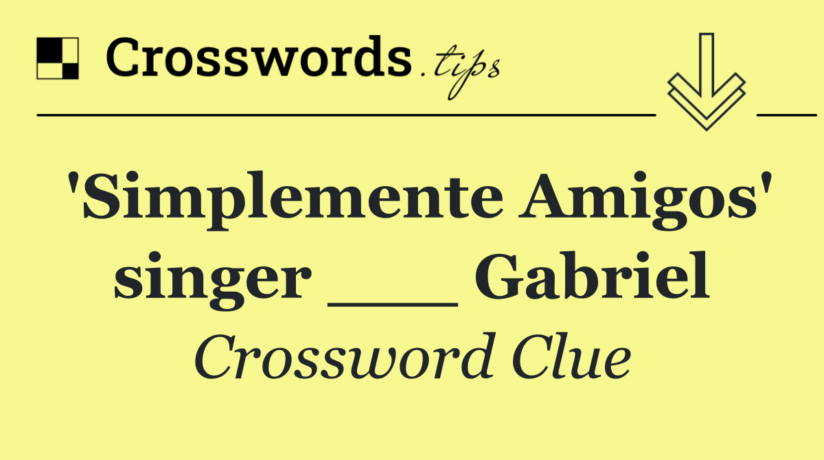 'Simplemente Amigos' singer ___ Gabriel