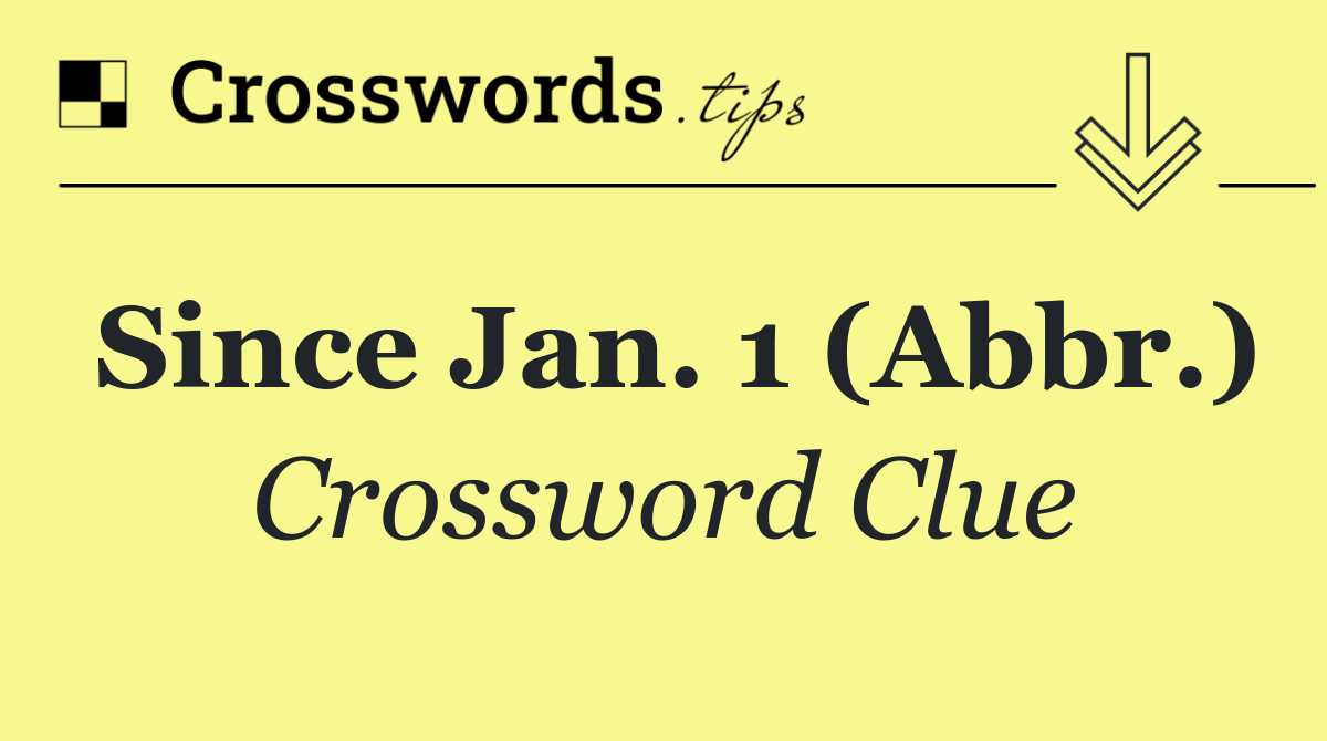 Since Jan. 1 (Abbr.)