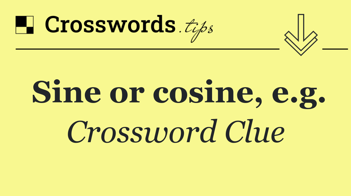 Sine or cosine, e.g.