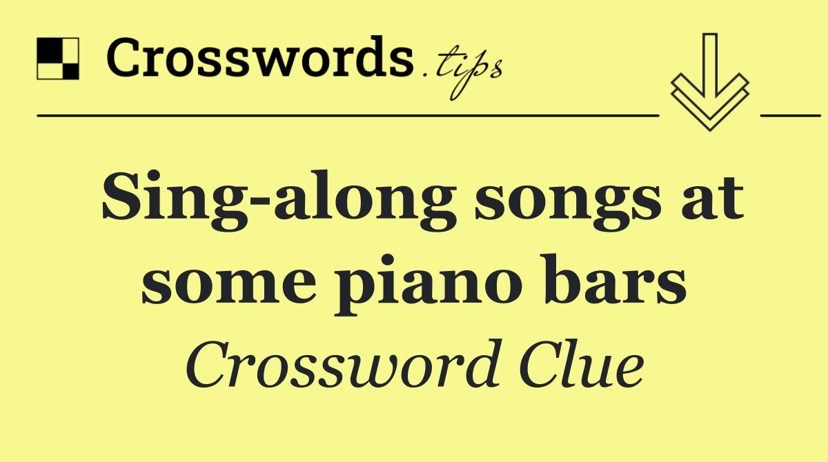 Sing along songs at some piano bars