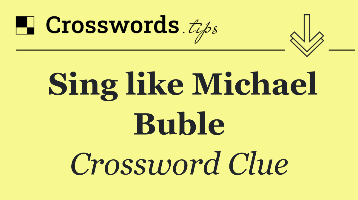 Sing like Michael Buble