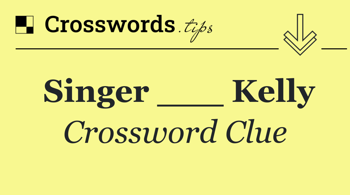 Singer ___ Kelly