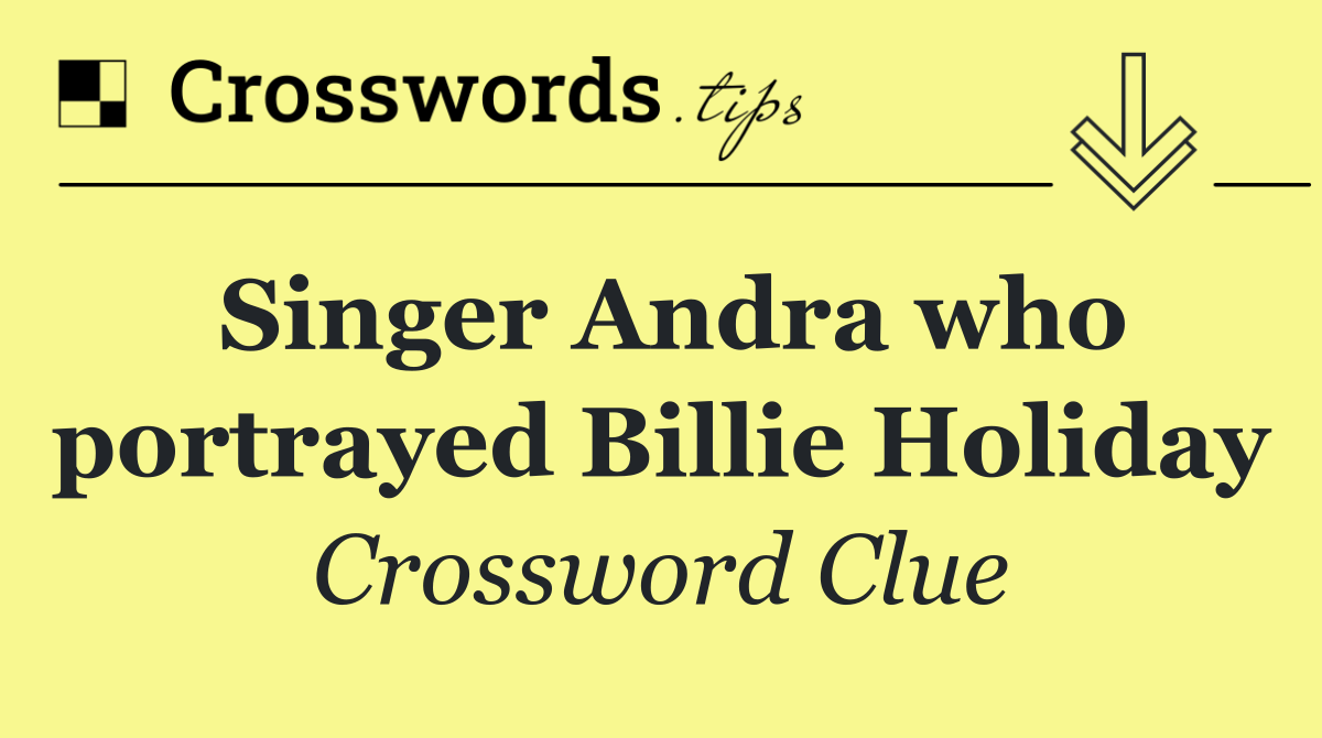 Singer Andra who portrayed Billie Holiday