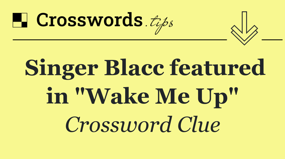 Singer Blacc featured in "Wake Me Up"