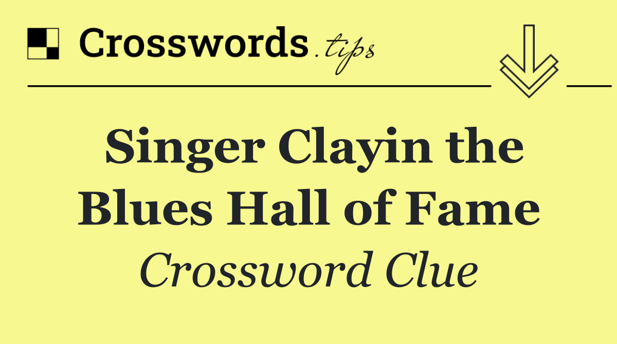 Singer Clayin the Blues Hall of Fame