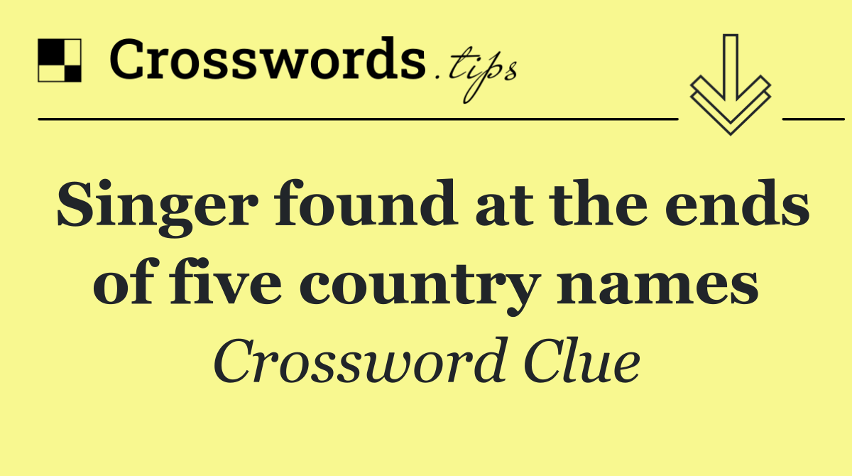 Singer found at the ends of five country names