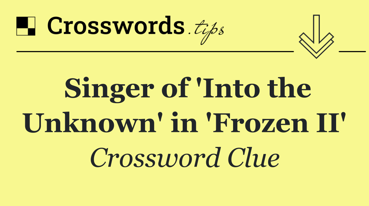 Singer of 'Into the Unknown' in 'Frozen II'