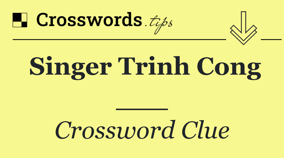 Singer Trinh Cong ___