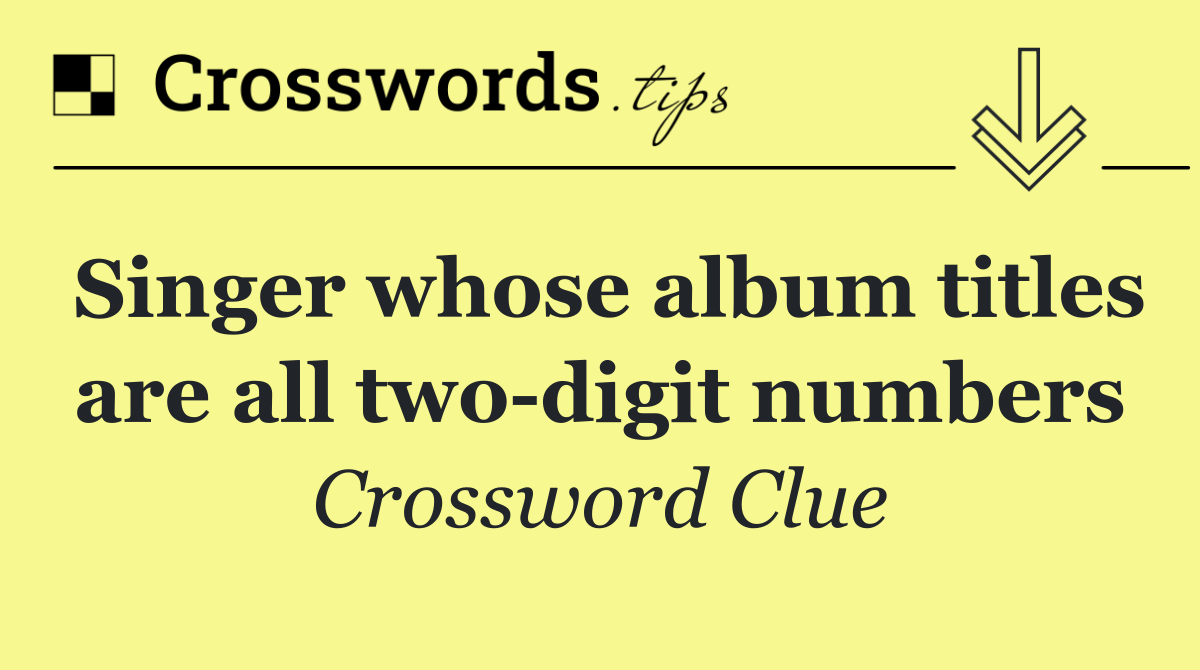 Singer whose album titles are all two digit numbers
