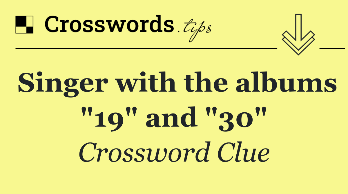 Singer with the albums "19" and "30"