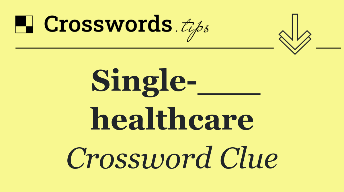Single ___ healthcare